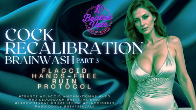 Cock Re-Calibration Brainwipe Pt 3: Flaccid Hands-Free Ruin Protocol