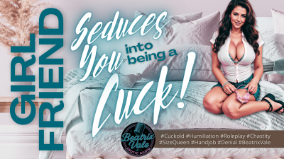 Girlfriend Seduces You Into Being Cuck