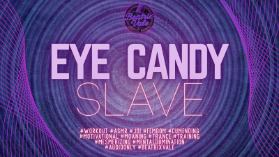 Eye Candy Slave