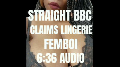 Straight BBC Claims Lingerie Femboi 6:36 Min Audio