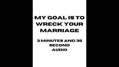 My Goal Is To Wreck Your Marriage Audio