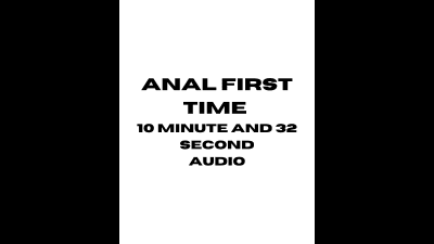 My First Time Doing Anal- Audio Only