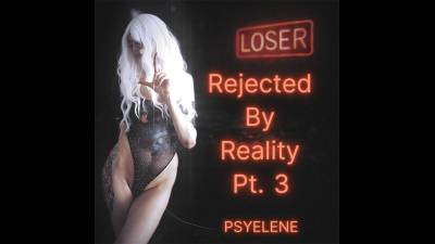 Rejected By Reality Pt.3: Pussy-Free Loser Edition