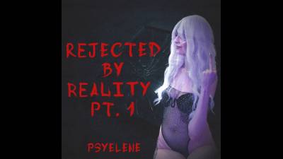 Rejected By Reality Pt.1