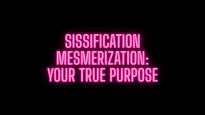 Sissification Mesmerization: Your True Purpose