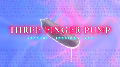 Three Finger Pump// Sensual Teasing SPH Audio