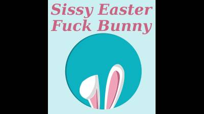Sissy Easter Fuckbunny
