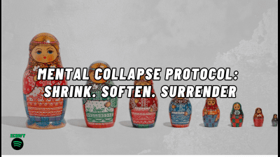 Mental Collapse Protocol: Shrink. Soften. Surrender
