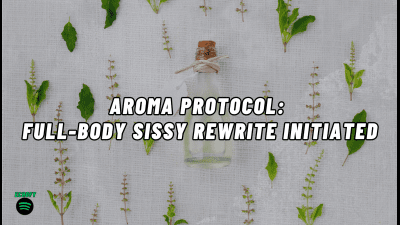Aroma Protocol: Full-Body Sissy Rewrite Initiated