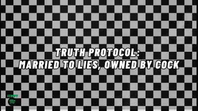 Truth Protocol: Married To Lies, Owned By Cock