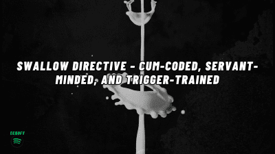 The Nlp Vault: Swallow Directive - Cum-Coded, Servant-Minded, And Trigger-Trained