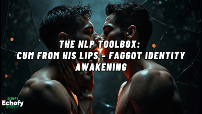 The Nlp Toolbox: Cum From His Lips - Faggot Identity Awakening