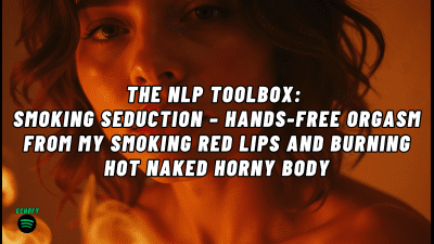 The Nlp Toolbox: Smoking Seduction - Hands-Free Orgasm From My Smoking Red Lips And Burning Hot Naked Horny Body