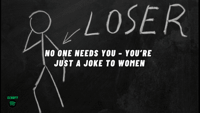 No One Needs You - You're Just A Joke To Women