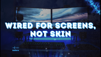 Wired For Screens, Not Skin
