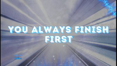 You Always Finish First