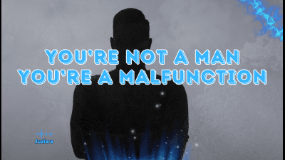 You're Not A Man -- You're A Malfunction