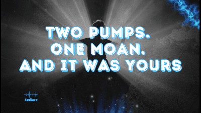 Two Pumps. One Moan. And It Was Yours
