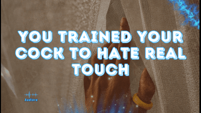 You Trained Your Cock To Hate Real Touch