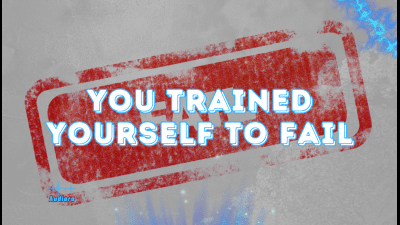 You Trained Yourself To Fail