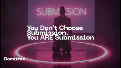 You Don't Choose Submission. You Are Submission