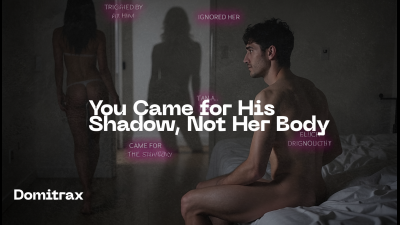 You Came For His Shadow, Not Her Body