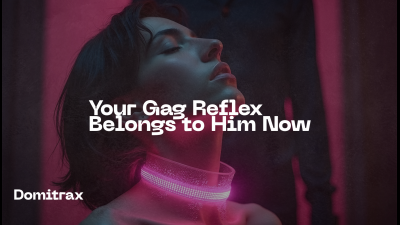 Your Gag Reflex Belongs To Him Now