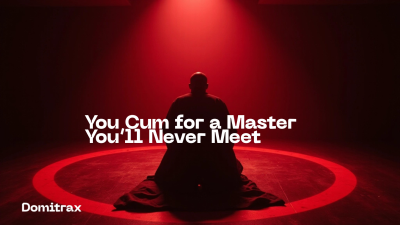 You Cum For A Master You'll Never Meet