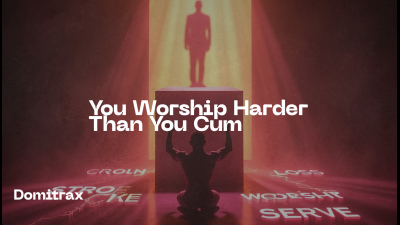You Worship Harder Than You Cum
