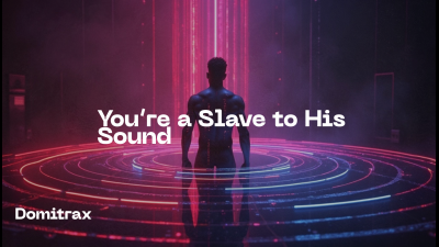 You're A Slave To His Sound