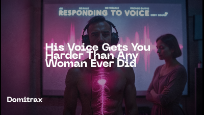 His Voice Gets You Harder Than Any Woman Ever Did