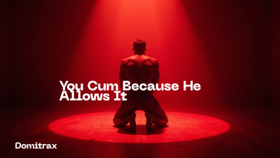 You Cum Because He Allows It