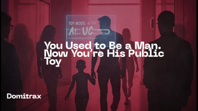 You Used To Be A Man. Now You're His Public Toy