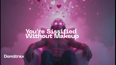 You're Sissified Without Makeup