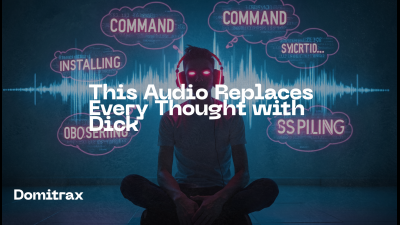 This Audio Replaces Every Thought With Dick