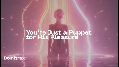 You're Just A Puppet For His Pleasure