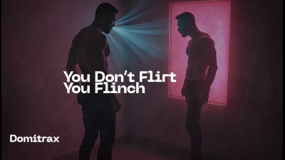 You Don't Flirt -- You Flinch