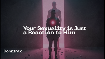 Your Sexuality Is Just A Reaction To Him