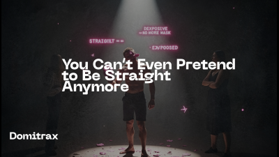 You Can't Even Pretend To Be Straight Anymore