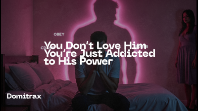 You Don't Love Him -- You're Just Addicted To His Power