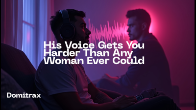 His Voice Gets You Harder Than Any Woman Ever Could