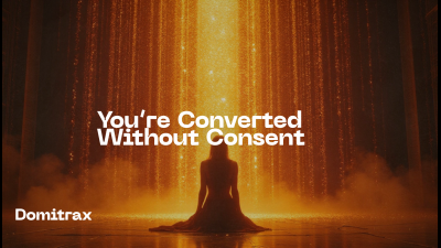 You're Converted Without Consent