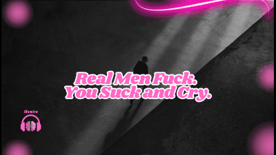 Real Men Fuck. You Suck And Cry