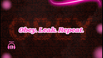 Obey. Leak. Repeat