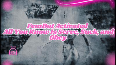 Fembot Activated -- All You Know Is Serve, Suck, And Obey
