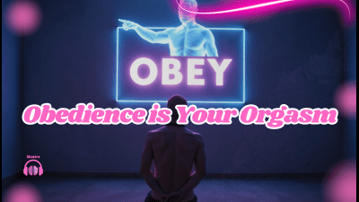 Obedience Is Your Orgasm