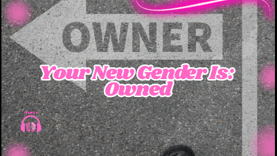 Your New Gender Is: Owned