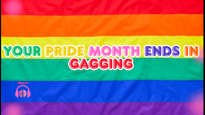 Your Pride Month Ends In Gagging