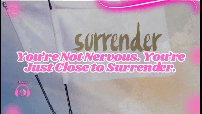 You're Not Nervous. You're Just Close To Surrender