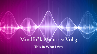 Mindf*Ck Mantras Vol. 3: This Is Who I Am